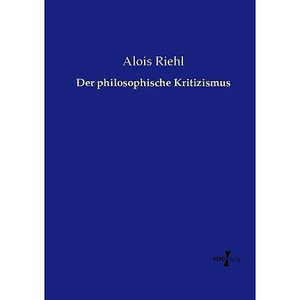 Der philosophische Kritizismus, Alois Riehl