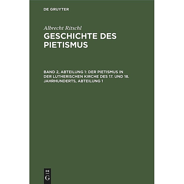 Der Pietismus in der lutherischen Kirche des 17. und 18. Jahrhunderts, Abteilung 1, Albrecht Ritschl