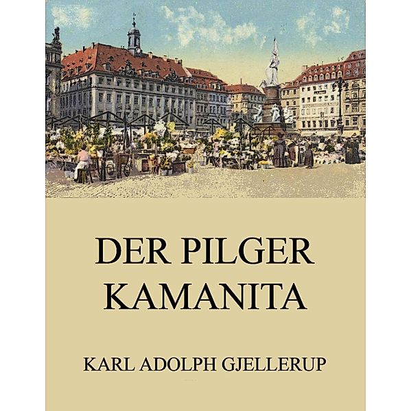 Der Pilger Kamanita, Karl Adolph Gjellerup