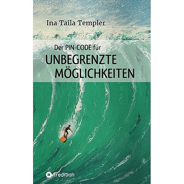 Der PIN-Code für ungegrenzte Möglichkeiten, Ina Taila Templer