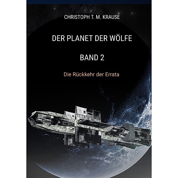 Der Planet der Wölfe - Band 2, Christoph T. M. Krause