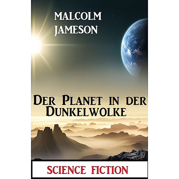 Der Planet in der Dunkelwolke: Science Fiction, Malcolm Jameson