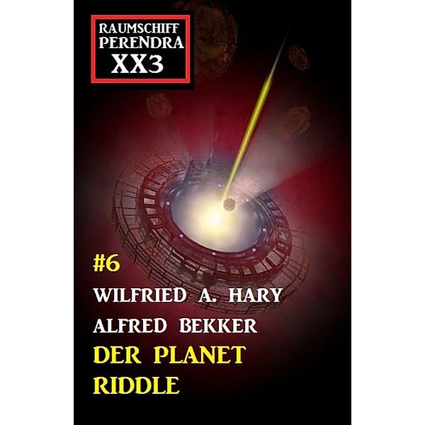 Der Planet Riddle: Raumschiff Perendra XX3 Band 6, Wilfried A. Hary, Alfred Bekker