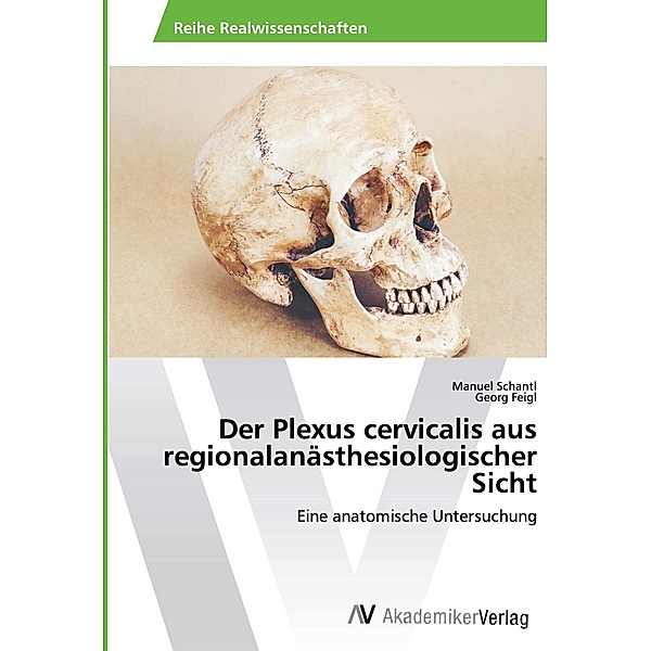 Der Plexus cervicalis aus regionalanästhesiologischer Sicht, Manuel Schantl, Georg Feigl