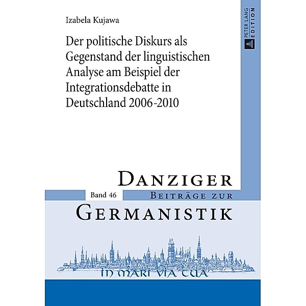 Der politische Diskurs als Gegenstand der linguistischen Analyse am Beispiel der Integrationsdebatte in Deutschland 2006-2010, Kujawa Izabela Kujawa