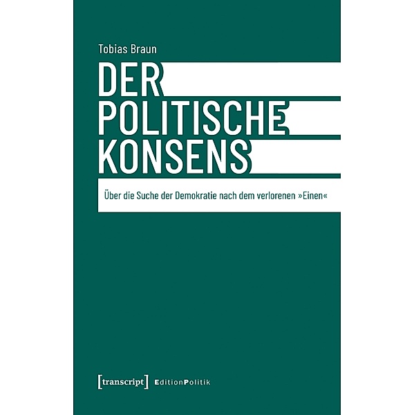 Der politische Konsens / Edition Politik Bd.169, Tobias Braun