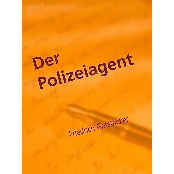 Der Polizeiagent, Friedrich Gerstäcker