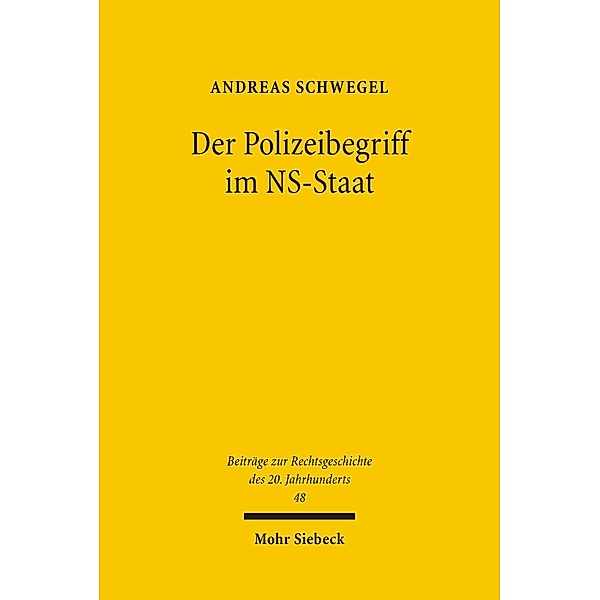 Der Polizeibegriff im NS-Staat, Andreas Schwegel