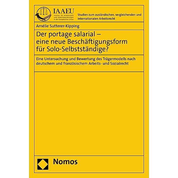 Der portage salarial - eine neue Beschäftigungsform für Solo-Selbstständige? / Studien zum ausländischen, vergleichenden und internationalen Arbeitsrecht . Institut für Arbeitsrecht und Arbeitsbeziehungen in der Europäischen Gemeinschaft, Trier Bd.38, Amélie Sutterer-Kipping