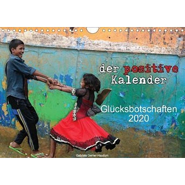 Der positive Kalender - Glücksbotschaften 2020 (Wandkalender 2020 DIN A4 quer), Gabriele Gerner-Haudum