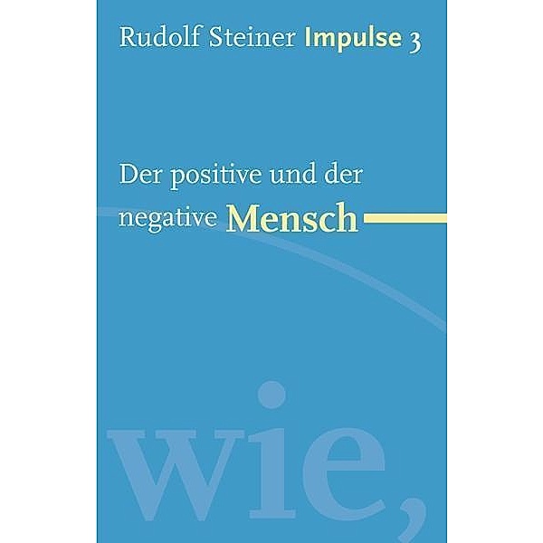 Der positive und der negative Mensch, Rudolf Steiner