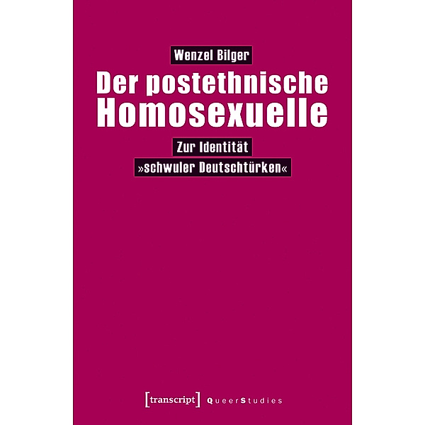 Der postethnische Homosexuelle / Queer Studies Bd.5, Wenzel Bilger