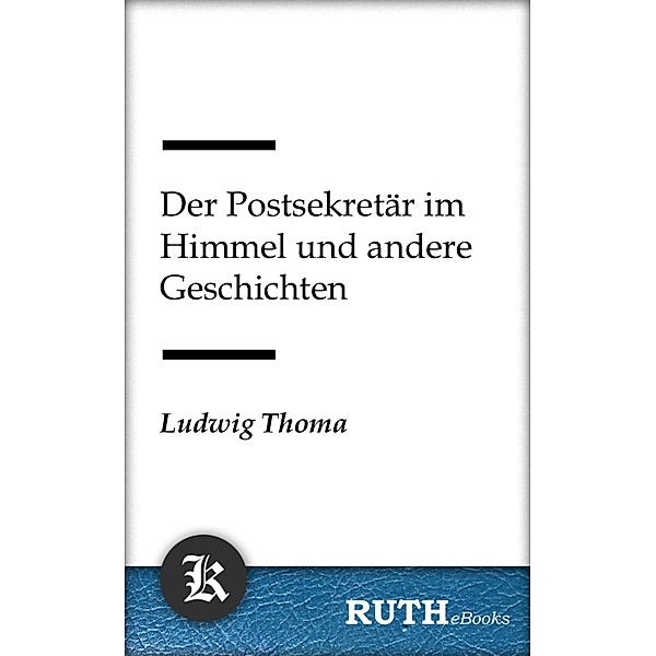 Der Postsekretär im Himmel und andere Geschichten, Ludwig Thoma