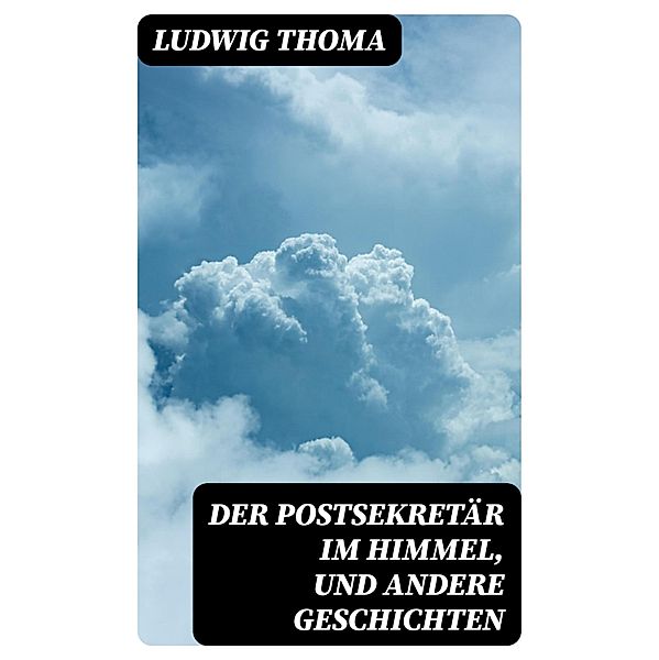 Der Postsekretär im Himmel, und andere Geschichten, Ludwig Thoma