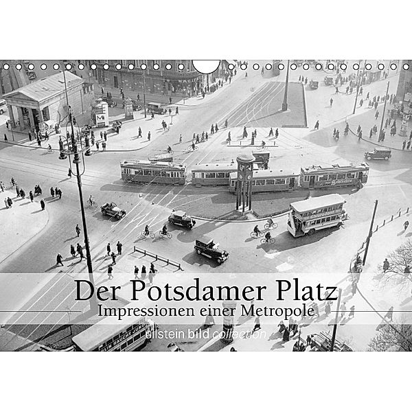 Der Potsdamer Platz - Impressionen einer Metropole (Wandkalender 2018 DIN A4 quer), ullstein bild Axel Springer Syndication GmbH, Ullstein Bild Axel Springer Syndication GmbH