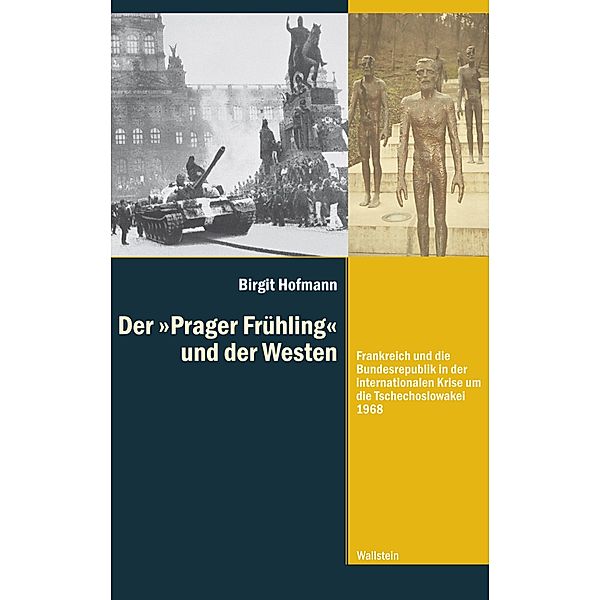 Der »Prager Frühling und der Westen / Diktaturen und ihre Überwindung im 20. und 21. Jahrhundert Bd.10, Birgit Hofmann