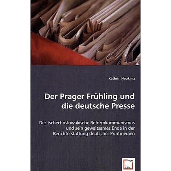 Der Prager Frühling und die deutsche Presse, Kathrin Heuking