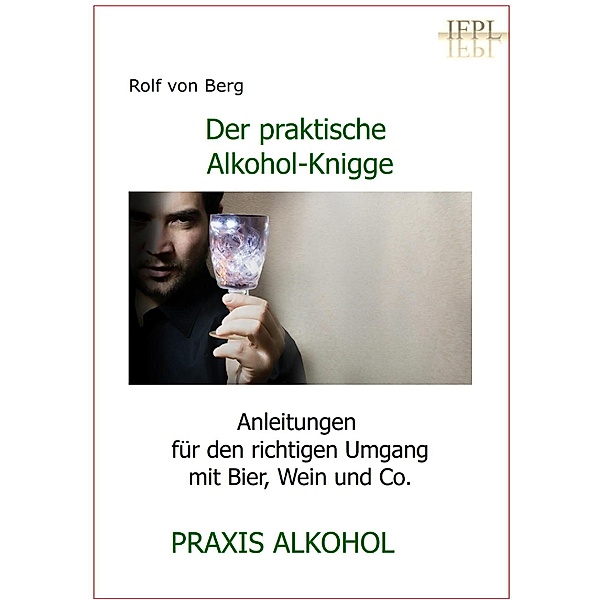Der praktische Alkohol-Knigge, Rolf von Berg
