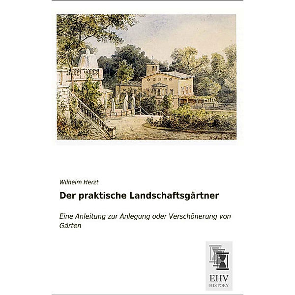 Der praktische Landschaftsgärtner, Wilhelm Herzt