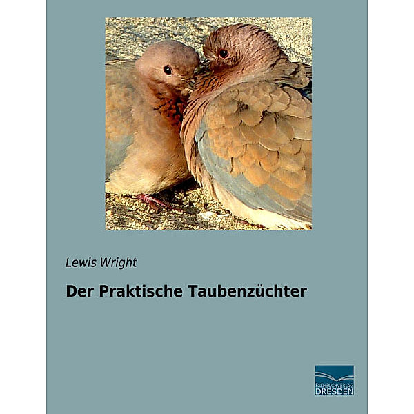 Der Praktische Taubenzüchter, Lewis Wright