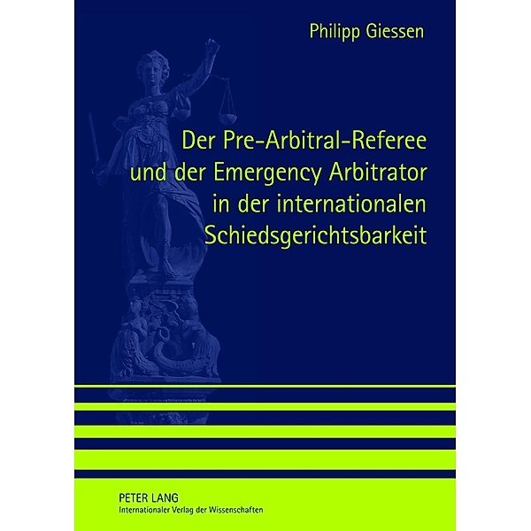 Der Pre-Arbitral-Referee und der Emergency Arbitrator in der internationalen Schiedsgerichtsbarkeit, Philipp Giessen