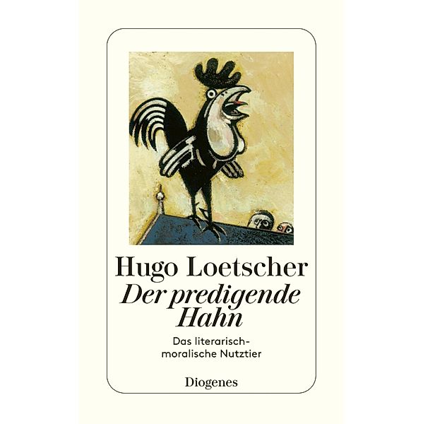 Der predigende Hahn / Diogenes Taschenbücher, Hugo Loetscher
