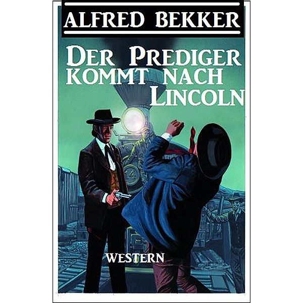 Der Prediger kommt nach Lincoln, Alfred Bekker