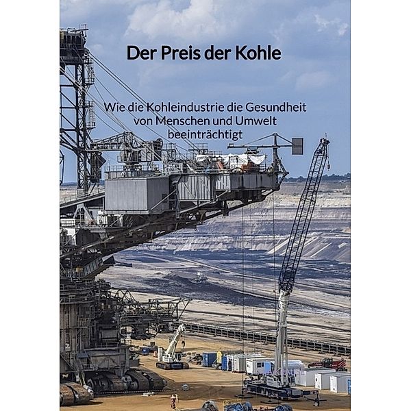 Der Preis der Kohle - Wie die Kohleindustrie die Gesundheit von Menschen und Umwelt beeinträchtigt, Mia Krause