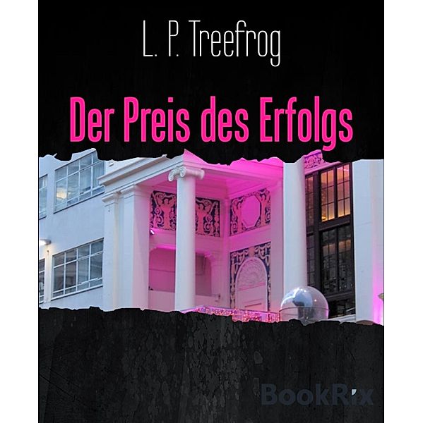 Der Preis des Erfolgs, L. P. Treefrog