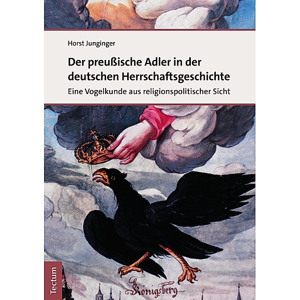 Der preussische Adler in der deutschen Herrschaftsgeschichte, Horst Junginger