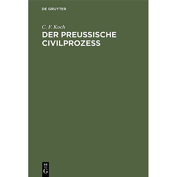 Der Preussische Civilprozess, C. F. Koch