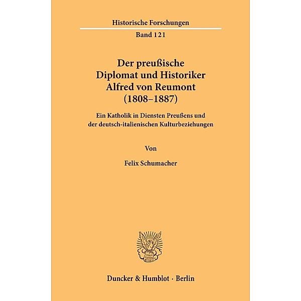 Der preussische Diplomat und Historiker Alfred von Reumont (1808-1887)., Felix Schumacher