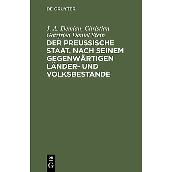 Der preußische Staat, nach seinem gegenwärtigen Länder- und Volksbestande, J. A. Demian, Christian Gottfried Daniel Stein
