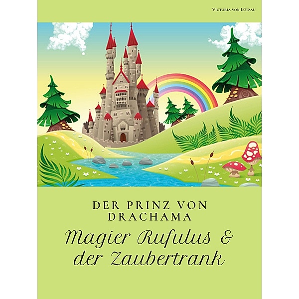Der Prinz von Drachama - Magier Rufulus & der Zaubertrank, Victoria von Lützau
