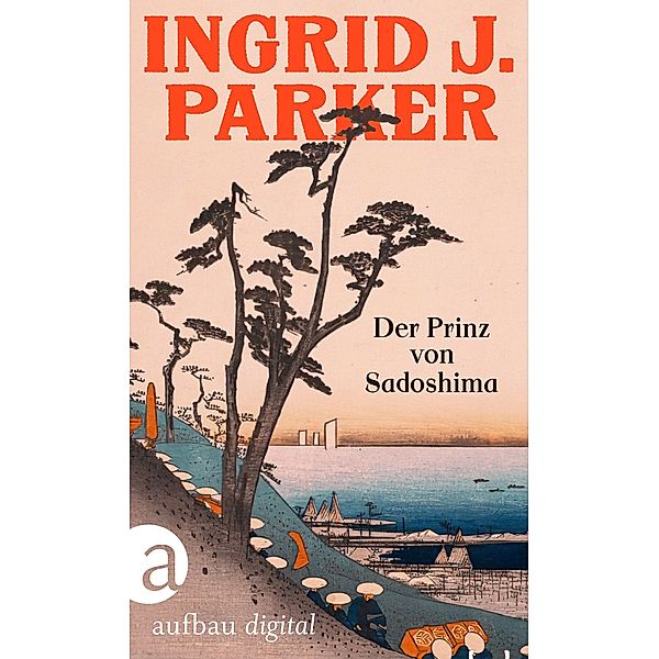 Der Prinz von Sadoshima / Aufbau Taschenbücher Bd.2072, Ingrid J. Parker