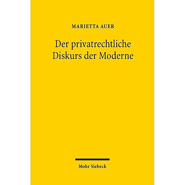 Der privatrechtliche Diskurs der Moderne, Marietta Auer