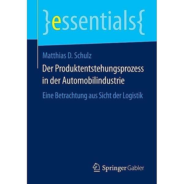 Der Produktentstehungsprozess in der Automobilindustrie / essentials, Matthias D. Schulz