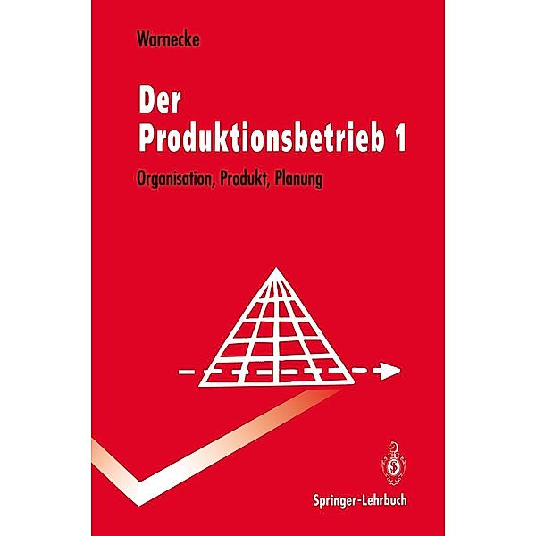 Der Produktionsbetrieb / Springer-Lehrbuch, Hans-Jürgen Warnecke