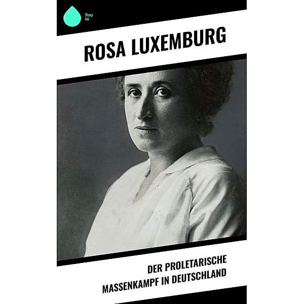 Der proletarische Massenkampf in Deutschland, Rosa Luxemburg