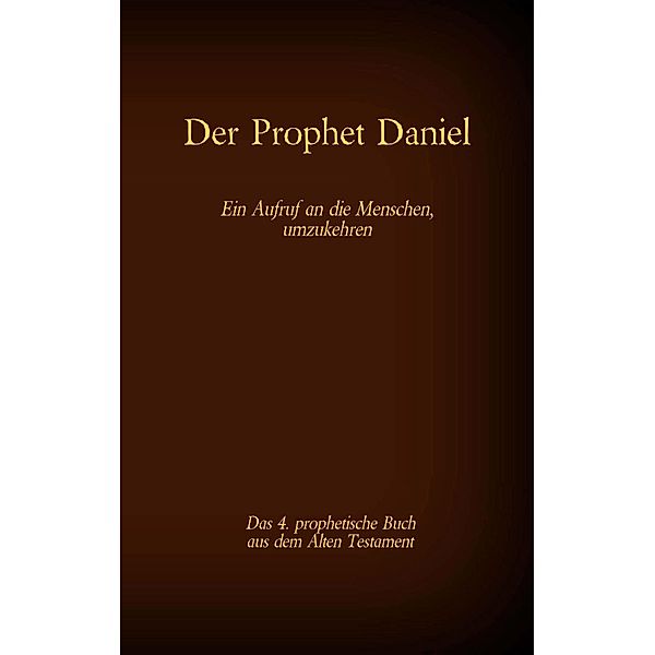 Der Prophet Daniel, das 4. prophetische Buch aus dem Alten Testament der BIbel