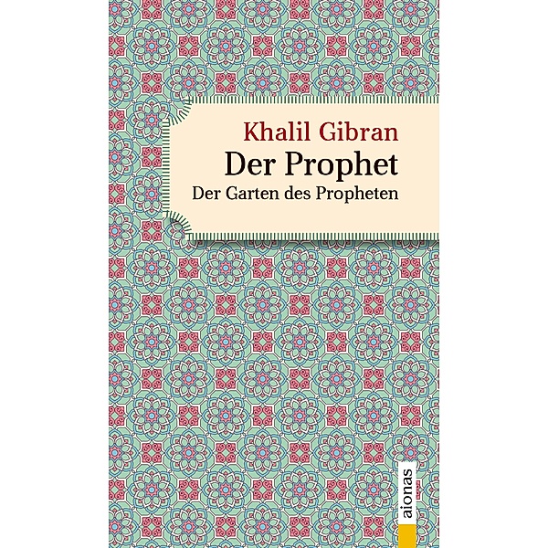 Der Prophet. Doppelband. Khalil Gibran (Der Prophet + Der Garten des Propheten), Alexander Varell, Khalil Gibran