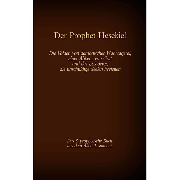 Der Prophet Hesekiel, das 3. prophetische Buch aus dem Alten Testament der BIbel