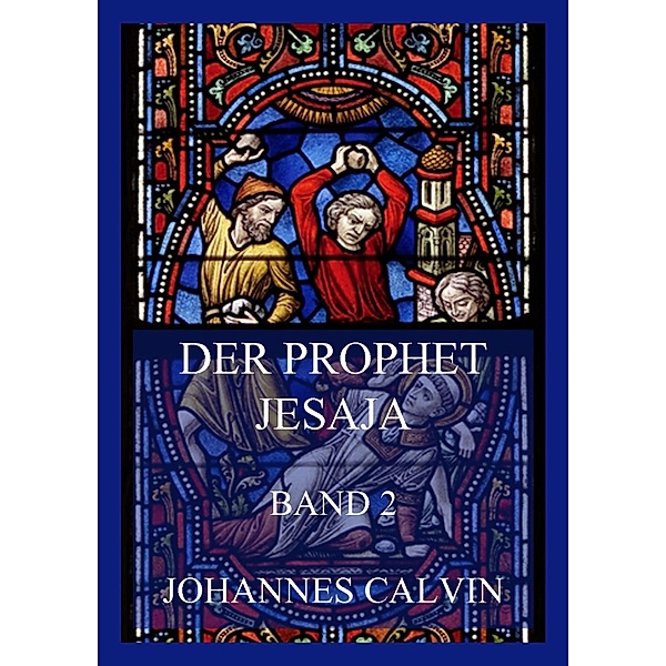 Der Prophet Jesaja, Band 2, Johannes Calvin
