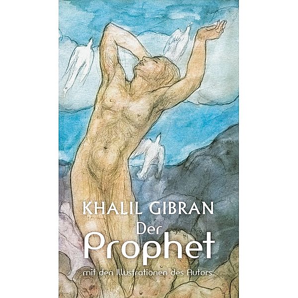 Der Prophet. Khalil Gibran. Mit den farbigen Illustrationen des Autors und einem Werkbeitrag, Alexander Varell, Khalil Gibran