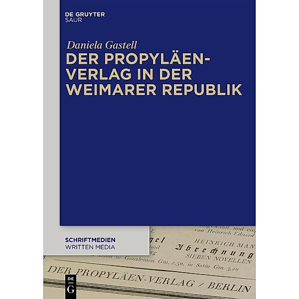 Der Propyläen-Verlag in der Weimarer Republik / Schriftmedien - Kommunikations- und buchwissenschaftliche Perspektiven Bd.8, Daniela Gastell