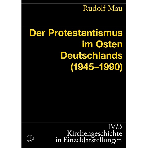 Der Protestantismus im Osten Deutschlands (1945-1990) / Kirchengeschichte in Einzeldarstellungen (KGE), Rudolf Mau