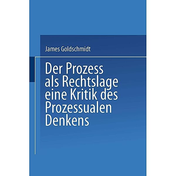 Der Prozess als Rechtslage / Abhandlungen aus der Berliner Juristischen Fakultät, James Goldschmidt