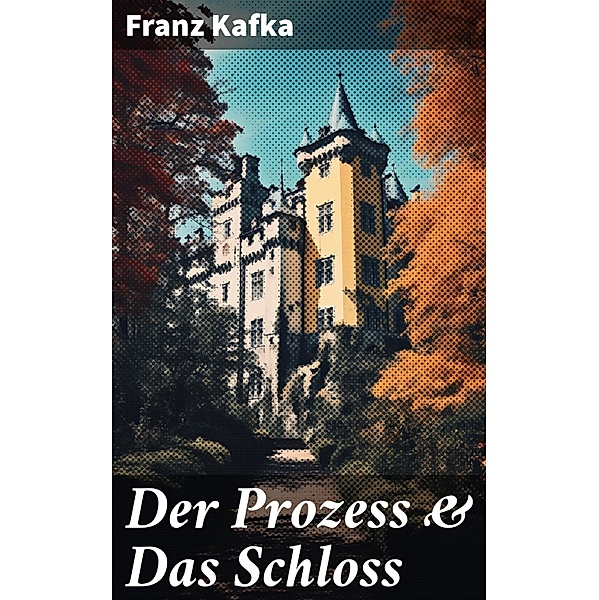 Der Prozess & Das Schloss, Franz Kafka