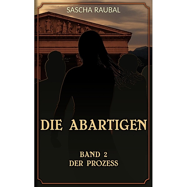Der Prozess / Die Abartigen Bd.2, Sascha Raubal