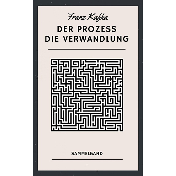 Der Prozess. Die Verwandlung, Franz Kafka